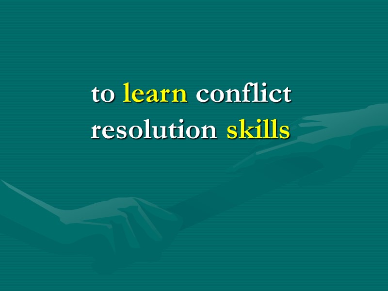 to learn conflict resolution skills to learn conflict resolution skills